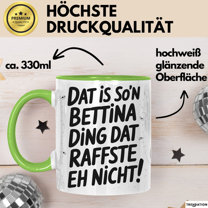 Bettina Tasse Geschenk Dat Is So'n Bettina Ding Dat Raffste Eh Nicht Geschenkidee Becher mit Name Grün Trendation