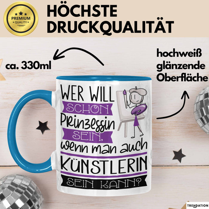 Künstlerin Tasse Geschenk Spruch Wer Will Schon Prinzessin Sein Wenn Man Auch Künstlerin Sein Kann Blau Trendation