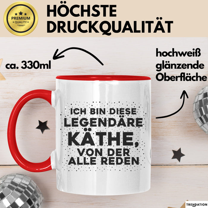 Kaethe Tasse Ich Bin Diese Legendaere Kaethe, Von Der Alle Reden Geschenk
