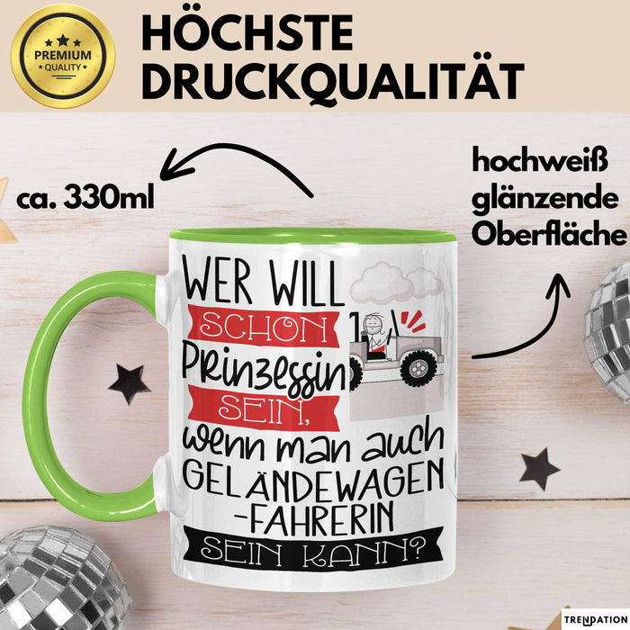 Geländewagenfahrerin Tasse Geschenk Spruch Wer Will Schon Prinzessin Sein Wenn Man Auch Geländewagenfahrerin Sein Kann Grün Trendation