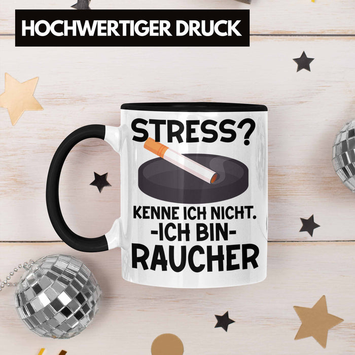 Raucher Geschenk Tasse Spruch Stress? Kenne Ich Nicht Ich Bin Raucher Geschenkidee Zigaretten Schwarz Trendation