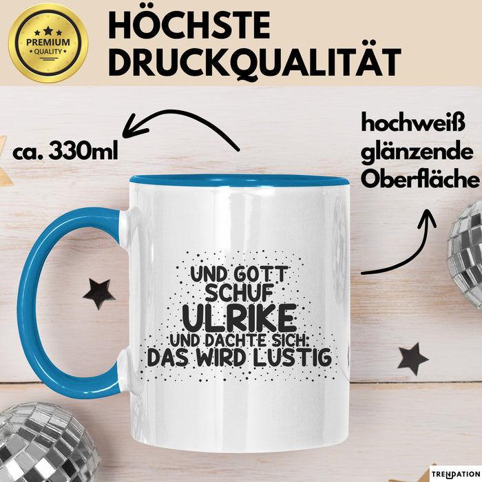Ulrike Tasse Und Gott Schuf Ulrike Und Dachte Sich: Das Wird Lustig
