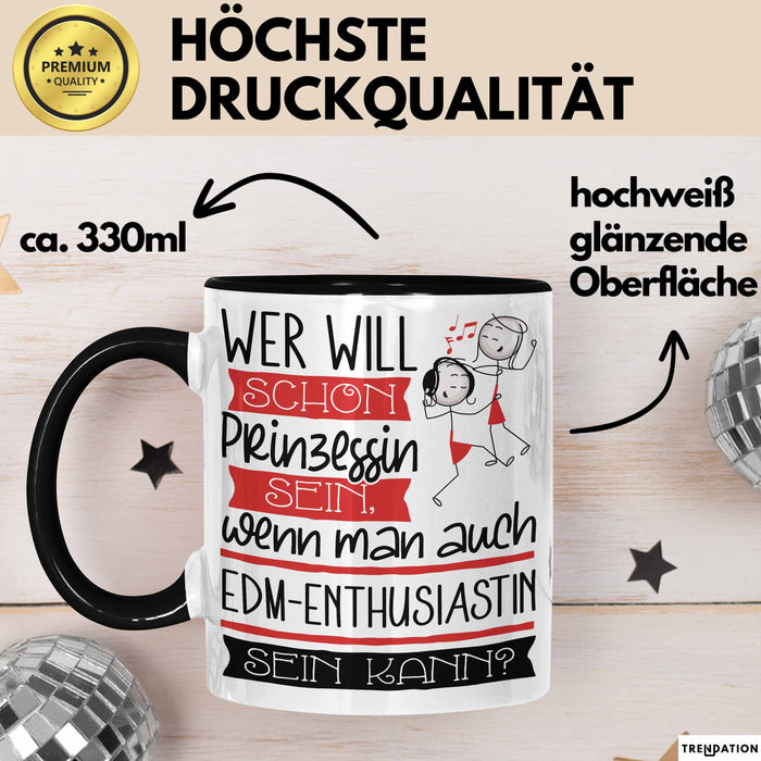 EDM-Enthusiastin Tasse Geschenk Spruch Wer Will Schon Prinzessin Sein Wenn Man Auch EDM-Enthusiastin Sein Kann Trendation
