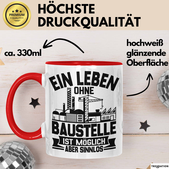 Bauarbeiter Baustelle Tasse Geschenk Ein Leben Ohne Baustelle Ist Möglich Aber Sinnlos Rot Trendation