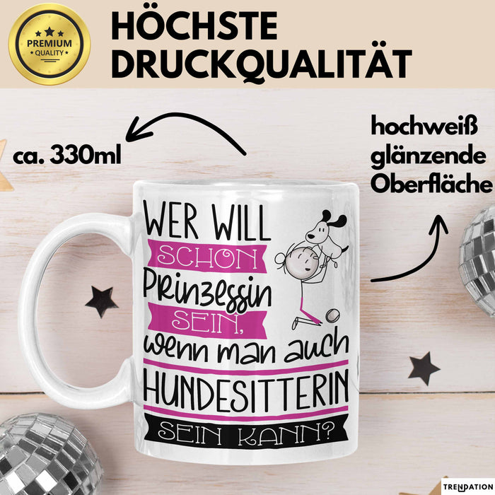 Hundesitterin Tasse Geschenk Spruch Wer Will Schon Prinzessin Sein Wenn Man Auch Hundesitterin Sein Kann Weiß Trendation