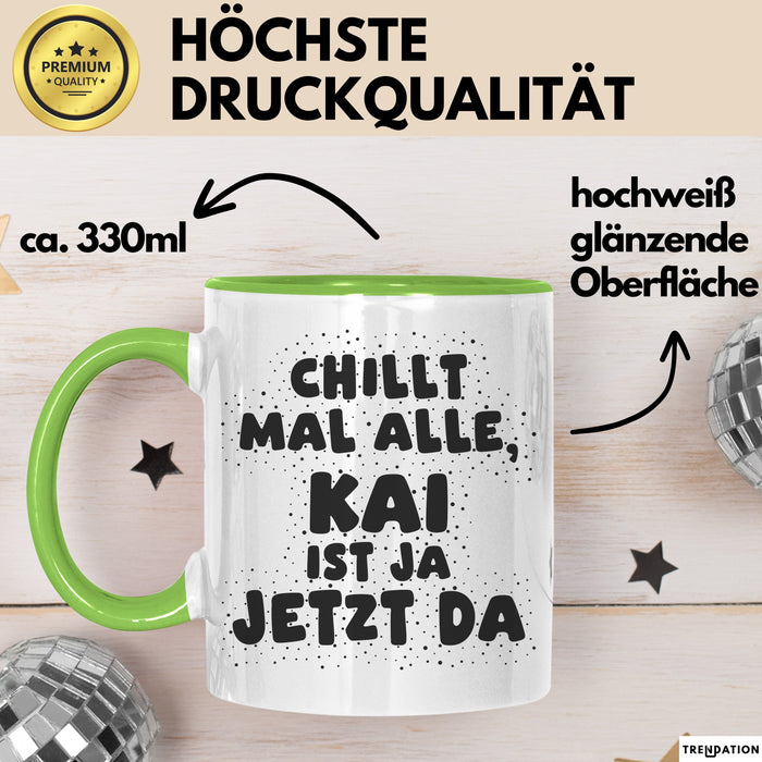 Kai Tasse Chillt Mal Alle, Kai Ist Ja Jetzt Da Geschenk
