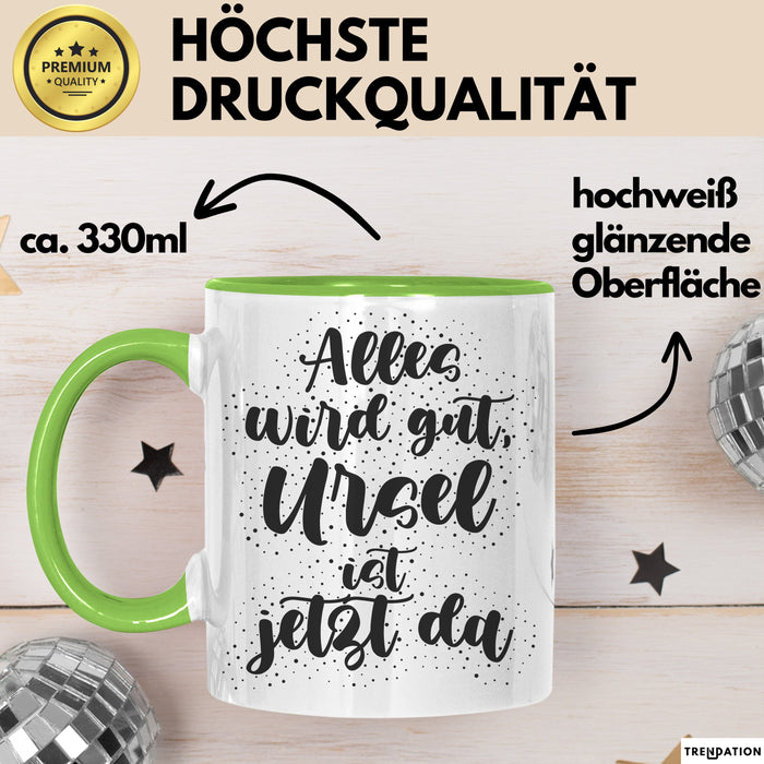Ursel Tasse Alles Wird Gut, Ursel Ist Jetzt Da Geschenk
