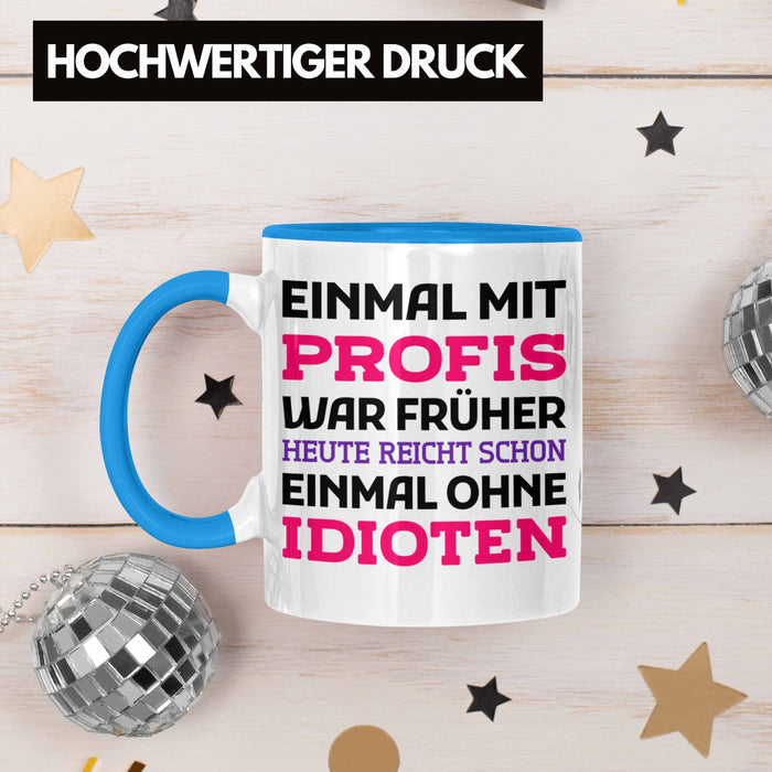 Einmal Mit Profis Arbeiten War Früher Tasse Geschenk Blau Trendation