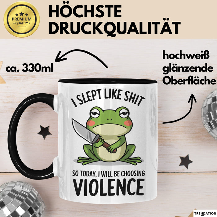 Frosch Tasse Geschenk I Slept Like Shit Choosing Violence Geschenkidee Lustig Schwarz Trendation