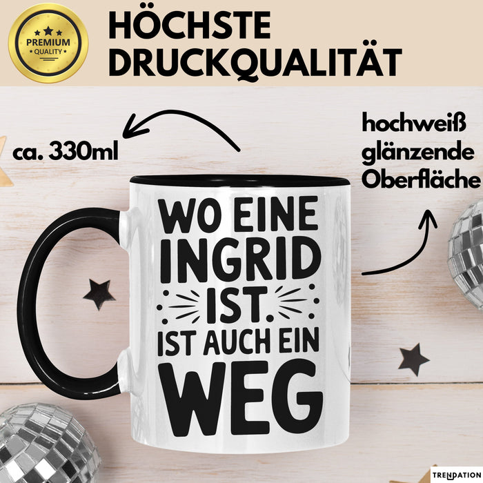 Ingrid Tasse Geschenk Wo Eine Ingrid Ist Ist Auch Ein Weg Geschenkidee Becher mit Name Schwarz Trendation