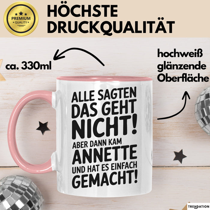 Annette Tasse Geschenk Alle Sagten Das Geht Nicht Aber Dann Kam Annette Und Hat Es Einfach Gemacht Geschenkidee Becher mit Name Rosa Trendation