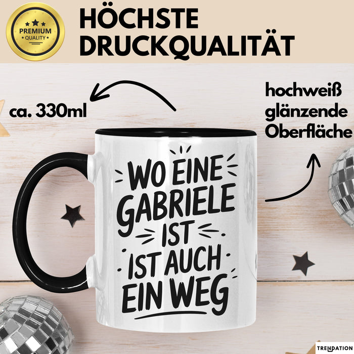 Gabriele Tasse Geschenk Wo Eine Gabriele Ist Ist Auch Ein Weg Geschenkidee Becher mit Name Schwarz Trendation