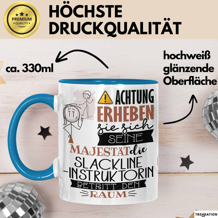 Slackline-Instruktorin Tasse Geschenk Lustiger Spruch Bitte Erheben Sie Sich Seine Majestät Die Slackline-Instruktorin Betritt Den Raum Blau Trendation