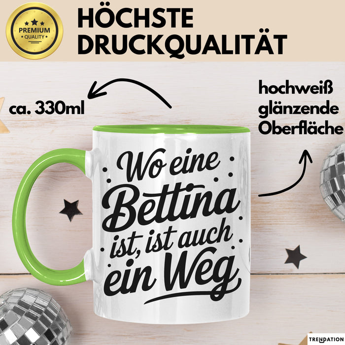 Bettina Tasse Geschenk Wo Eine Bettina Ist Ist Auch Ein Weg Geschenkidee Becher mit Name Grün Trendation