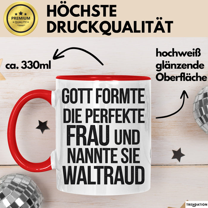 Waltraud Tasse Geschenk Gott Formte Die Perfekte Frau Waltraud Geschenkidee Rot Trendation