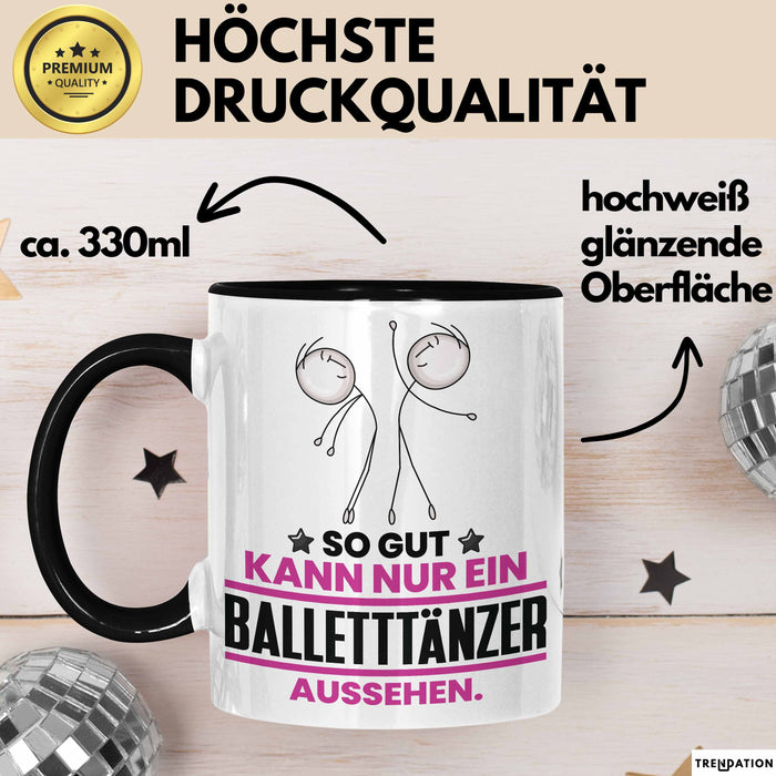 Balletttänzer Geschenk Tasse So Gut Kann Nur Ein Balletttänzer Aussehen Geschenkidee Kaffee-Becher Schwarz Trendation