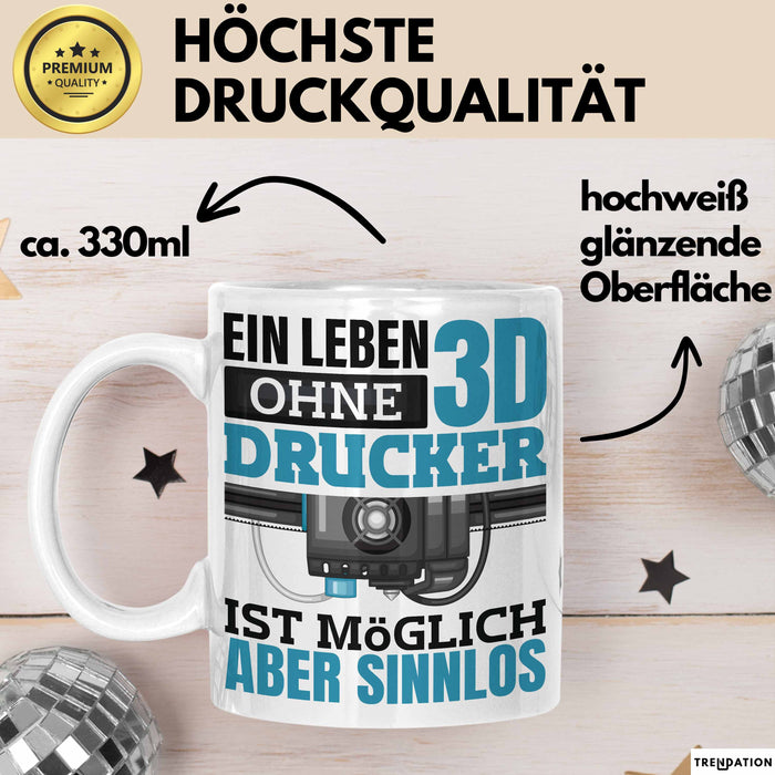 3D Drucker Tasse "Ein Leben Ohne 3D Drucker Ist möglich aber sinnlos" Geschenkidee Weiß Trendation