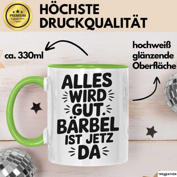 Bärbel Tasse Geschenk Alles Ist Gut Bärbel Ist Jetz Da Geschenkidee Becher mit Name Grün Trendation