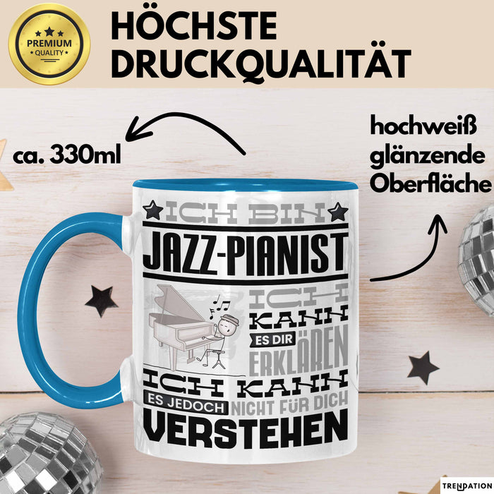 Jazz-Pianist Geschenk Tasse Geschenkidee für Jazz-Pianist Geburtstag Lustig Ich Bin Jazz-Pianist Ich Kann Es Dir Erklären Aber Nicht Für Dich Verstehen Blau Trendation