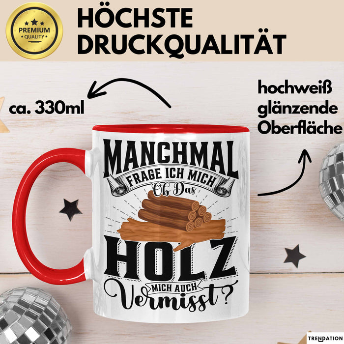 Holzarbeiter Schreiner Tischler Geschenk Tasse Manchmal Frage Ich Mich Ob Das Holz Mich Auch Vermisst Waldarbeiter Kaffee-Becher Rot Trendation