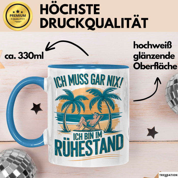 Rentner Pensionär Sarkasmus Tasse Geschenk Lustige Geschenkidee Spruch Ich Muss Gar Nix! Ich Bin Im Ruhestand Blau Trendation
