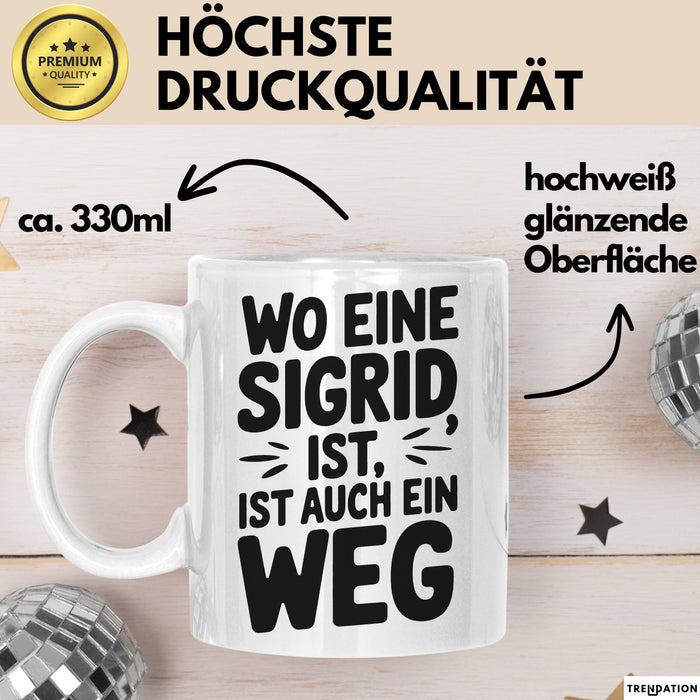 Sigrid Tasse Geschenk Wo Eine Sigrid Ist Ist Auch Ein Weg Geschenkidee Becher mit Name Weiß Trendation
