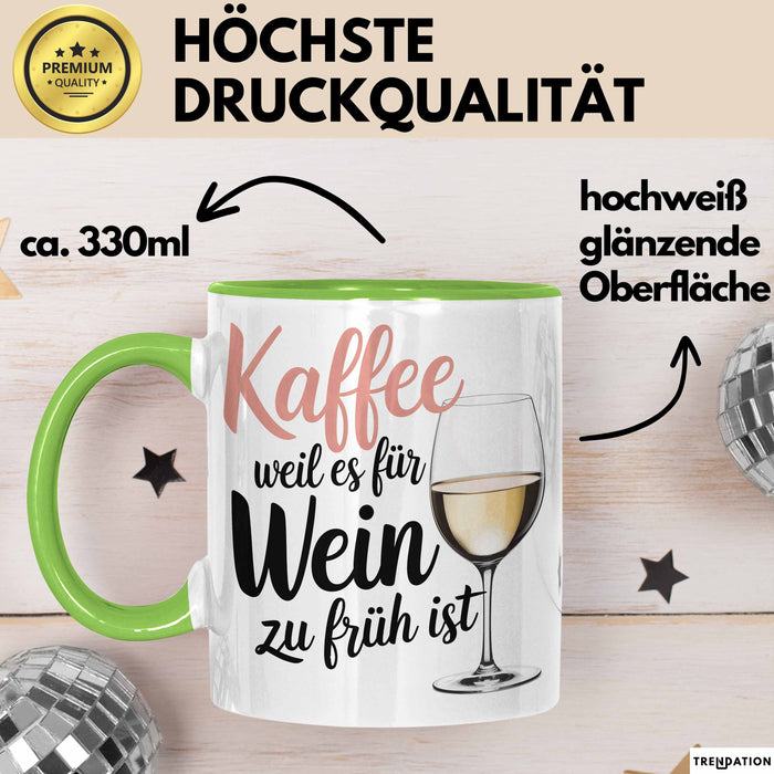 Weintrinker Kaffeetrinker Tasse Geschenk Lustige Geschenkidee Spruch Kaffee Weil Es Für Wein Zu Früh Ist Grün Trendation