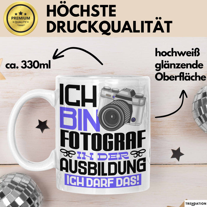 Fotograf Ausbildung Tasse Geschenk Ich Bin Fotograf In Der Ausbildung Ich Darf Das Geschenkidee Spruch Weiß Trendation