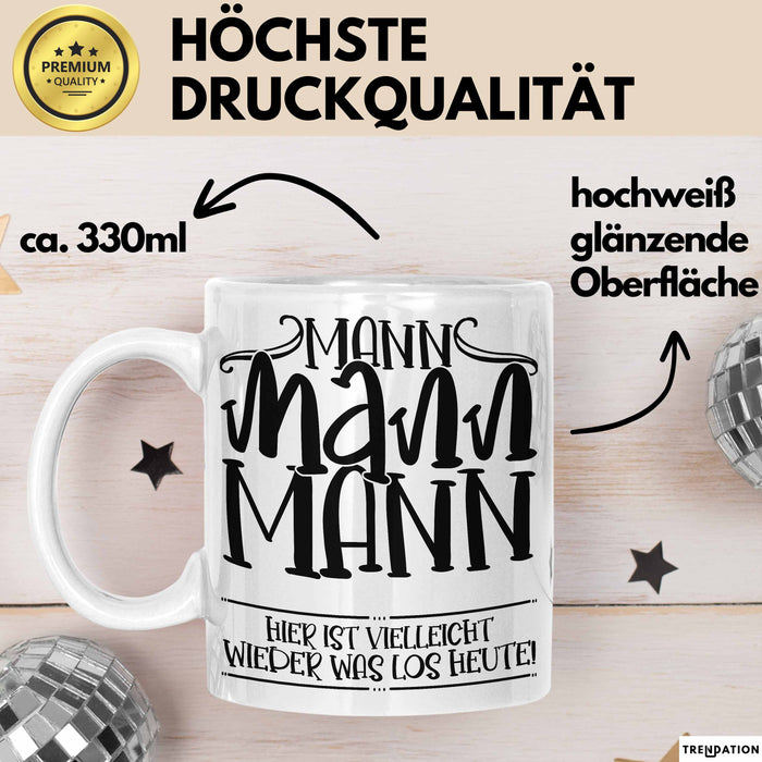Mann Mann Mann Hier Ist Vielleicht Wieder Was Los Heute Tasse Geschenk Arbeit Büro Arbeitstasse Kaffee-Becher Weiß Trendation