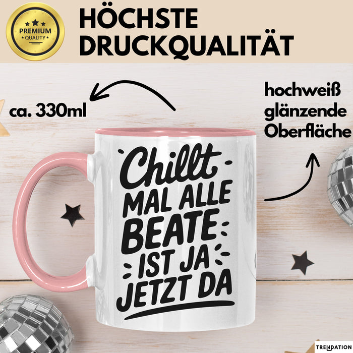 Beate Tasse Geschenk Chillt Mal Alle Beate Ist Ja Jetzt Da Geschenkidee Becher mit Name Rosa Trendation