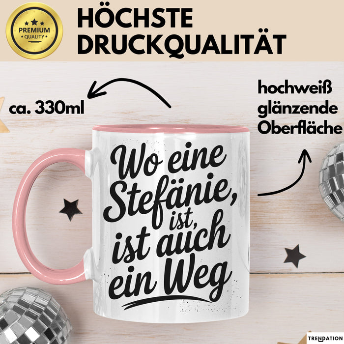 Stefanie Tasse Geschenk Wo Eine Stefanie Ist Ist Auch Ein Weg Geschenkidee Becher mit Name Rosa Trendation