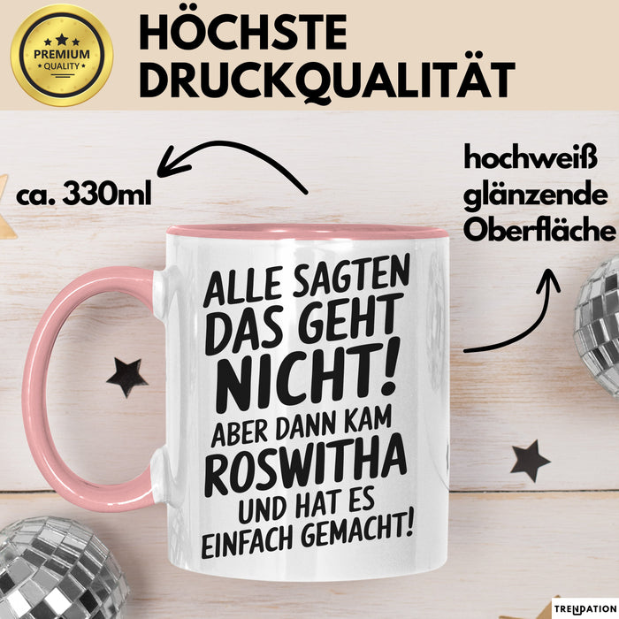 Roswitha Tasse Geschenk Alle Sagten Das Geht Nicht Aber Dann Kam Roswitha Und Hat Es Einfach Gemacht Geschenkidee Becher mit Name Rosa Trendation