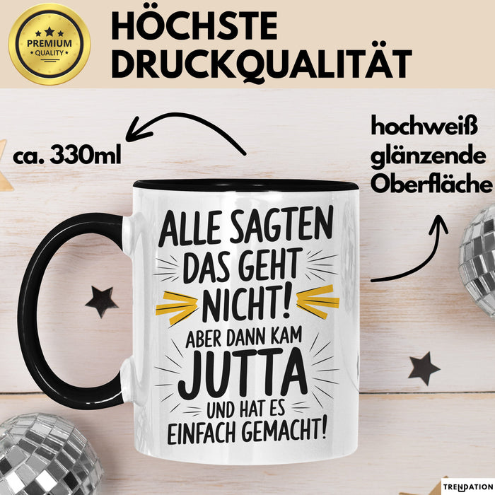 Jutta Tasse Geschenk Alle Sagten Das Geht Nicht Aber Dann Kam Jutta Und Hat Es Einfach Gemacht Geschenkidee Becher mit Name Schwarz Trendation