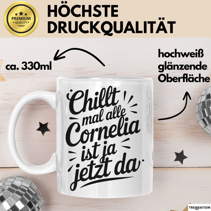 Cornelia Tasse Geschenk Chillt Mal Alle Cornelia Ist Ja Jetzt Da Geschenkidee Becher mit Name Weiß Trendation