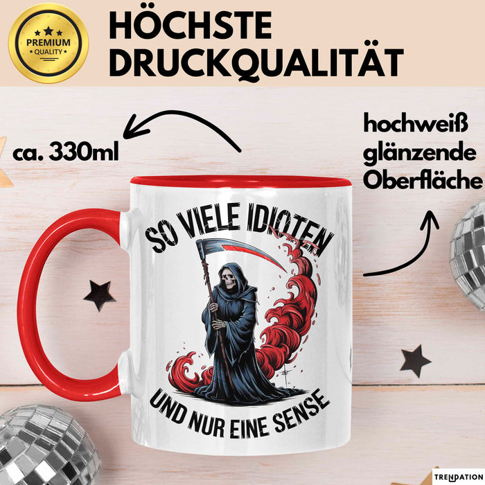 Sensenmann Tasse Geschenk Lustige Geschenkidee Spruch So Viele Idioten Und Nur Eine Sense Rot Trendation