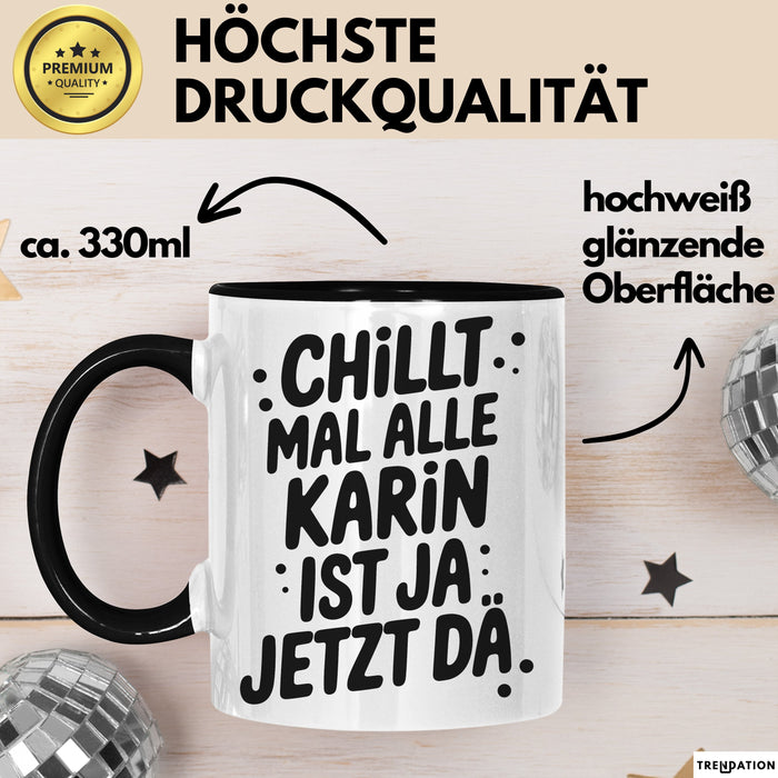 Karin Tasse Geschenk Chillt Mal Alle Karin Ist Ja Jetzt Da Geschenkidee Becher mit Name Schwarz Trendation
