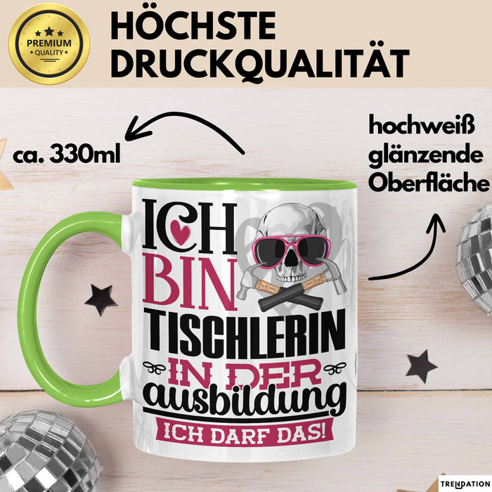 Tischlerin Ausbildung Start Geschenk Tasse Ich Bin Tischlerin In Der Ausbildung Ich Darf Das Kaffee-Becher Geschenkidee Grün Trendation