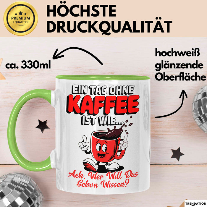 Kaffeeliebhaber Tasse Geschenk Lustige Geschenkidee Spruch Ein Tagg Ohne Kaffee Grün Trendation