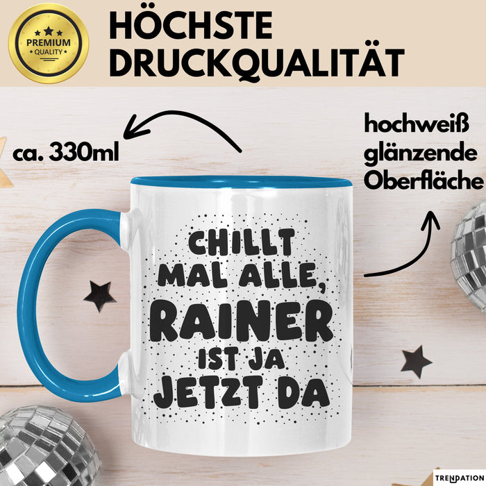 Rainer Tasse Chillt Mal Alle, Rainer Ist Ja Jetzt Da Geschenk