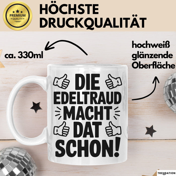 Edeltraud Tasse Geschenk Die Edeltraud Macht Dat Schon Geschenkidee Becher mit Name Weiß Trendation