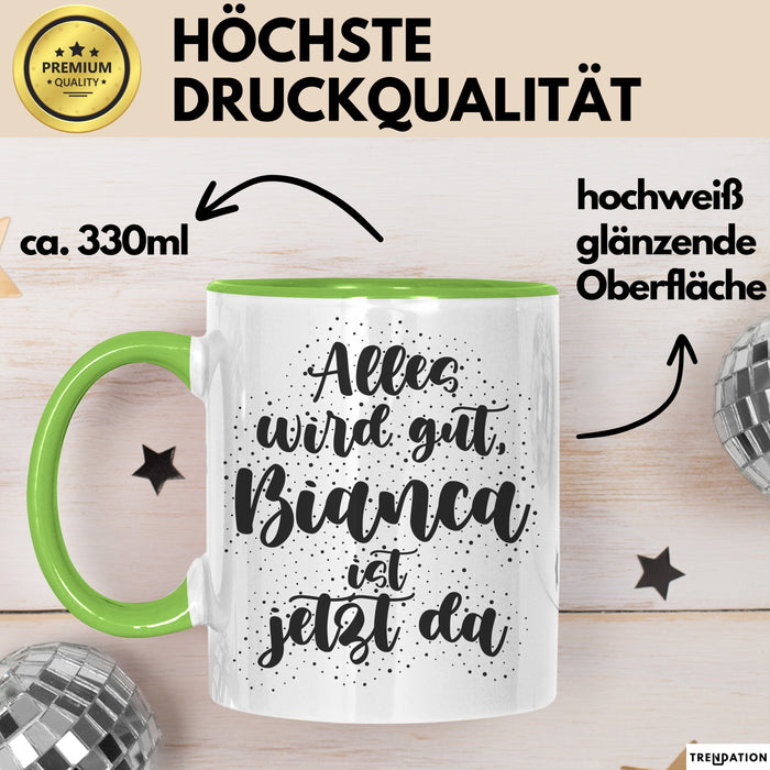 Bianca Tasse Alles Wird Gut, Bianca Ist Jetzt Da Geschenk