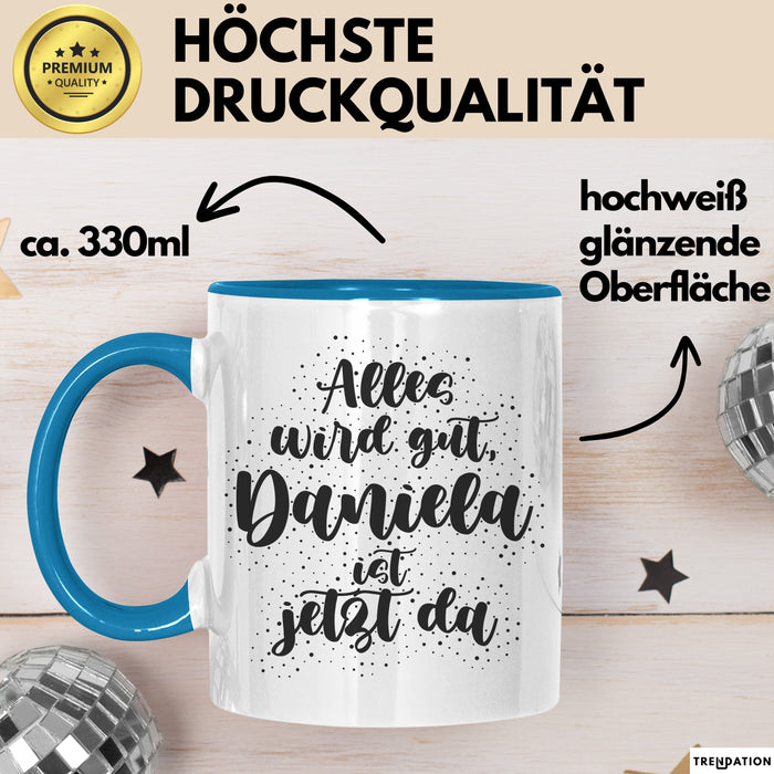 Daniela Tasse Alles Wird Gut, Daniela Ist Jetzt Da Geschenk