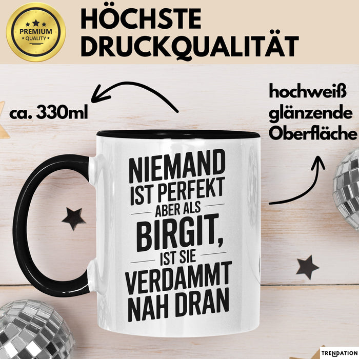 Birgit Tasse Geschenk Niemand Ist Perfekt Birgit Verdammt Nah Dran Geschenkidee Schwarz Trendation