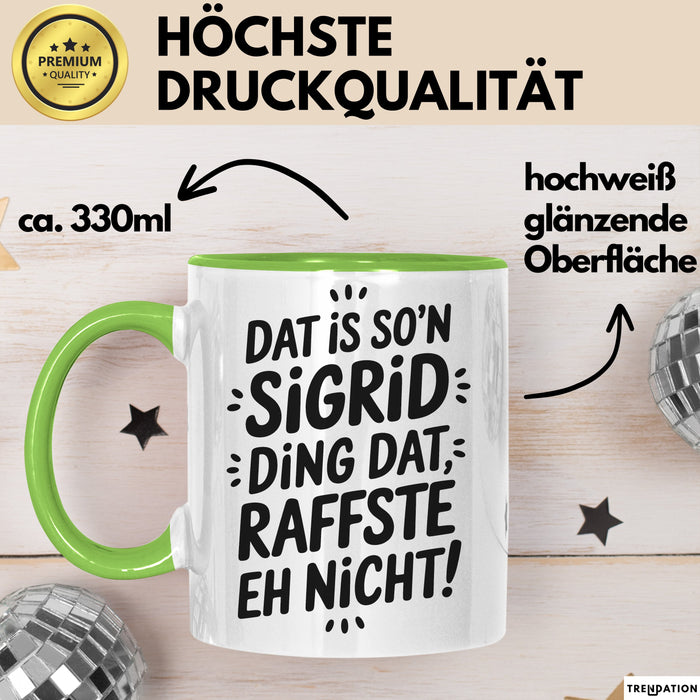 Sigrid Tasse Geschenk Dat Is So'n Sigrid Ding Dat Raffste Eh Nicht Geschenkidee Becher mit Name Grün Trendation