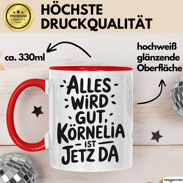 Kornelia Tasse Geschenk Alles Ist Gut Kornelia Ist Jetz Da Geschenkidee Becher mit Name Rot Trendation