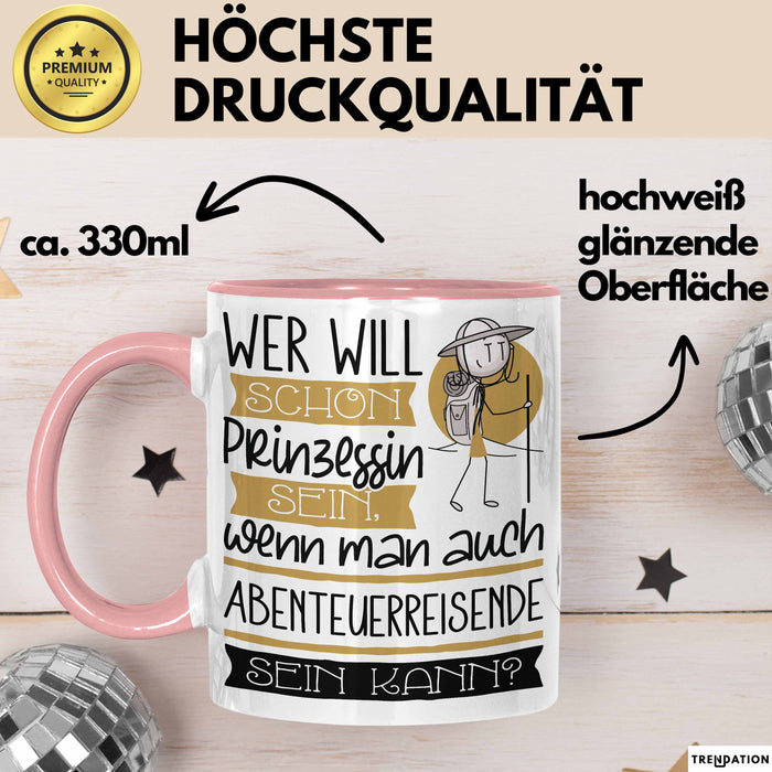 Abenteuerreisende Tasse Geschenk Spruch Wer Will Schon Prinzessin Sein Wenn Man Auch Abenteuerreisende Sein Kann Rosa Trendation