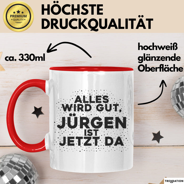 Juergen Tasse Alles Wird Gut, Juergen Ist Jetzt Da Geschenk