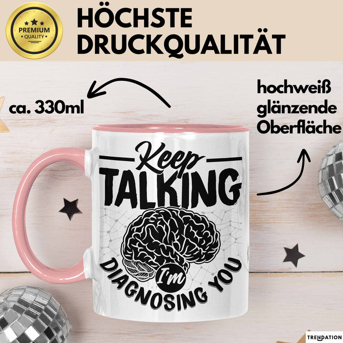 Psychotherapeut Geschenk Tasse Spruch Keep Talking I'm Diagnosing You Seelenklempner Seelenarzt Kaffee-Becher Therapeut Rosa Trendation