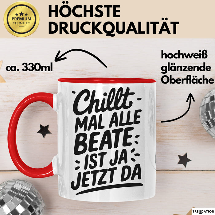 Beate Tasse Geschenk Chillt Mal Alle Beate Ist Ja Jetzt Da Geschenkidee Becher mit Name Rot Trendation