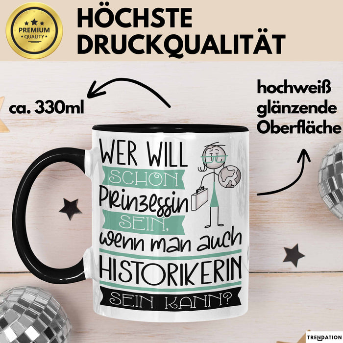 Historikerin Tasse Geschenk Spruch Wer Will Schon Prinzessin Sein Wenn Man Auch Historikerin Sein Kann Trendation